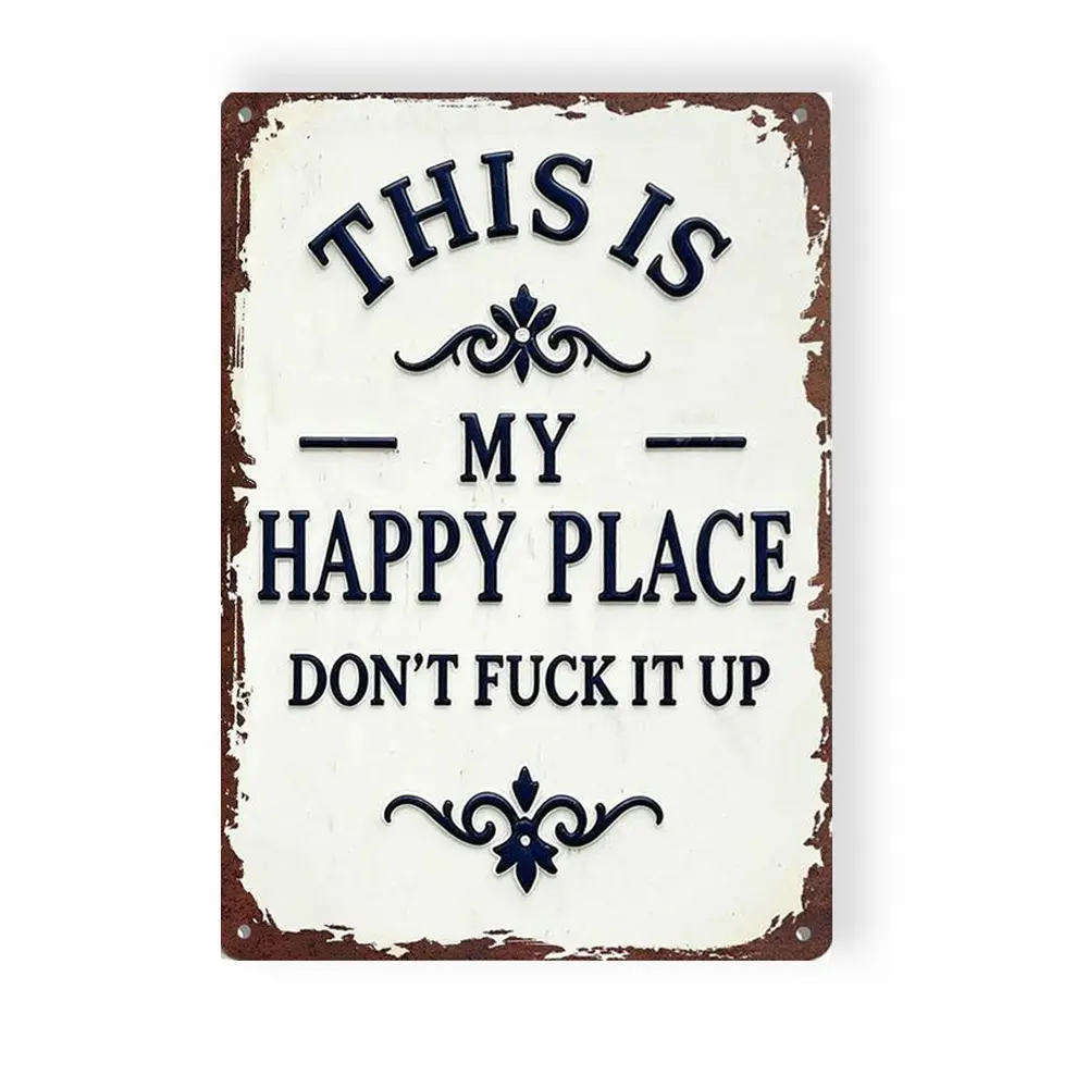 8x12 In Funny "This Is My Happy Place Don't F*ck It Up" Aluminum Metal Tin Sign, Vintage Rustic Wall Decor, House Decor, Contemporary Art, Farmhouse Home Supplies Plaque, Gift for Boyfriend, Business & Anniversary Gift
