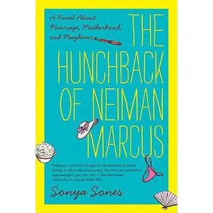 USED-The Hunchback of Neiman Marcus: A Novel about Marriage, Motherhood, and Mayhem by Sones, Sonya (Paperback)