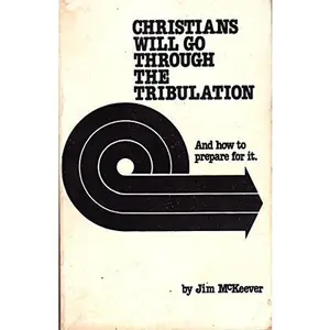 USED-Christians Will Go Through the Tribulation: And How to Prepare for It by Jim McKeever (Paperback)