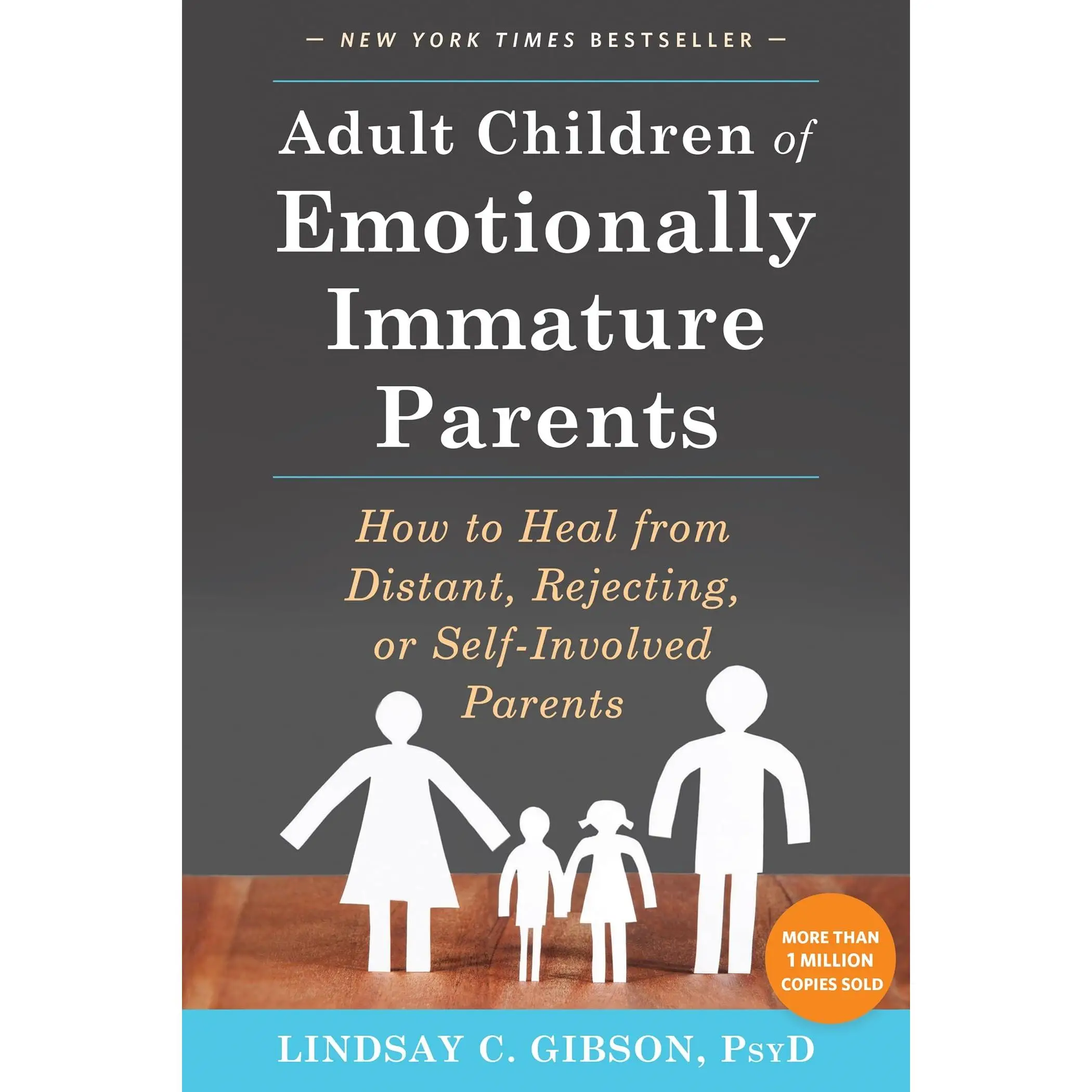 Adult Children of Emotionally Immature Parents: How to Heal from Distant, Rejecting, or Self-Involved Parents -- Lindsay C. Gibson - Paperback