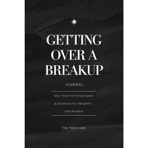 Getting Over a Breakup: A Guided Journal with Self Help Affirmations and Journaling Prompts for Women
