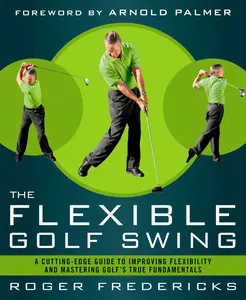 USED-The Flexible Golf Swing: A Cutting-Edge Guide to Improving Flexibility and Mastering Golf's True Fundamentals by Fredericks, Roger (Paperback)
