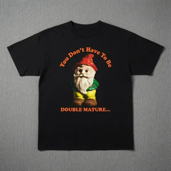 You Don't Have To Be Double Mature Funny Gnome T-Shirt | Whisky Humor Graphic Tee | Whyte & Mackay Inspired Black Tee