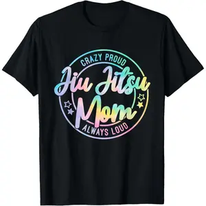 Crazy Proud Jiu Jitsu Mom Tie Dye Always Loud Mother's Day T-Shirt,Made in USA