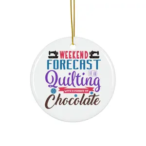 WEEKEND FORECAST QUILTING WITH A CHANCE OF CHOCOLATE ORNAMENT, CHRISTMAS DECORATIONS, 3 INCHES CIRCLE ORNAMENT, CERAMIC ORNAMENT