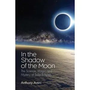 USED-In the Shadow of the Moon: The Science, Magic, and Mystery of Solar Eclipses by Aveni, Anthony (Hardcover)
