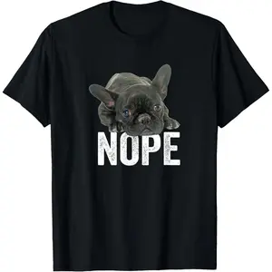 Nope Lazy French Bulldog Frenchie Dog Lover Gift T-Shirt