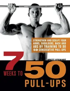 USED-7 Weeks to 50 Pull-Ups: Strengthen and Sculpt Your Arms, Shoulders, Back, and Abs by Training to Do 50 Consecutive Pull-Ups by Stewart, Brett (Paperback)