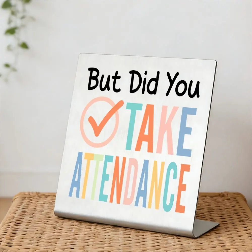 Funny Teacher Desk Sign but Did You Take Attendance, Classroom Decor Office Desk Accessories, Humorous Teacher Appreciation Gift