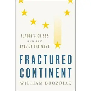 USED-Fractured Continent: Europe's Crises and the Fate of the West by Drozdiak, William (Hardcover)