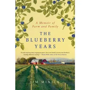 USED-The Blueberry Years: A Memoir of Farm and Family by Jim Minick (Hardcover)