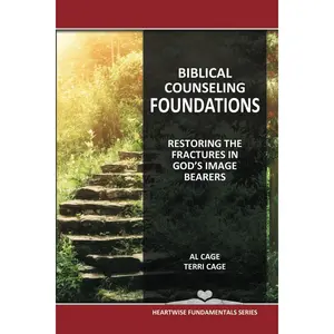 BIBLICAL COUNSELING FOUNDATIONS: Restoring The Fractures In God's Image Bearers (HEARTWISE FUNDAMENTALS SERIES) Paperback – August 5, 2024