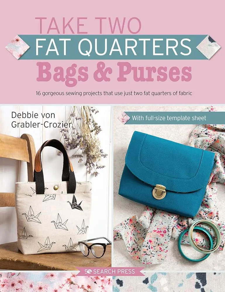 Fat Quarter Project Book for Handmade Bags & Purses: Stash-Buster Guide for Sewists with 16 Patchwork Designs & Zipper Tips