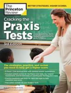 USED-Cracking the Praxis Tests (Core Academic Skills + Subject Assessments + Plt Exams), 3rd Edition: The Strategies, Practice, and Review You Need to Help by The Princeton Review (Paperback)