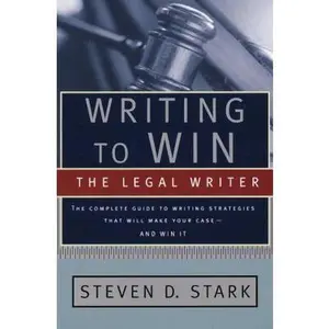 USED-Writing to Win: The Legal Writer: The Complete Guide to Writing Strategies That Will Make Your Case.. and Win It! by Steven D. Stark (Paperback)