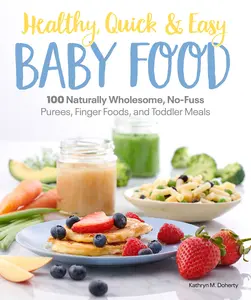 USED-Healthy, Quick & Easy Baby Food: 100 Naturally Wholesome, No-Fuss Purees, Finger Foods and Toddler Meals by Doherty, Kathryn (Paperback)