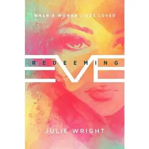 USED-Redeeming Eve: When a Woman Lives Loved by Wright, Julie (Paperback)