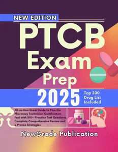 PTCB Exam Prep 2025: All-in-One Exam Guide to Pass the Pharmacy Technician Certification Fast with 810+ Practice Test Questions