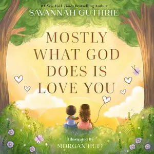 Mostly What God Does is Love You by Savannah Guthrie||Morgan Huff [Hardback Book]