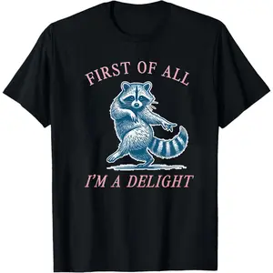 First of All, I'm a Delight Shirt Funny Raccoon Tshirt Sarcastic Quote Shirt Sarcasm Shirt Funny Animal Raccoon Tee Humor Graphic T-Shirt