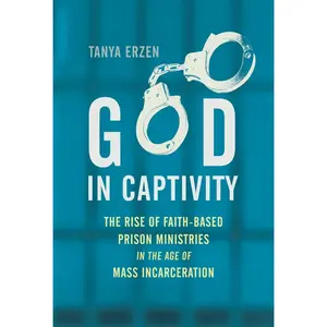 USED Book - God in Captivity: The Rise of Faith-Based Prison Ministries in the Age of Mass Incarceration by Erzen, Tanya (Hardcover) - english