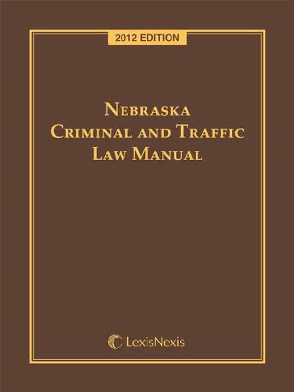 Used Nebraska Criminal and Traffic Law Manual (LexisNexis, 2012 Edition, 1467 Pages) with CD-ROM by Unknown Publisher's Editorial Staff - English