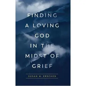 USED-Finding a Loving God in the Midst of Grief by Erschen, Susan M. (Paperback)