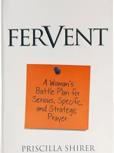Fervent: A Woman's Battle Plan to Serious, Specific and Strategic Prayer - Priscilla Shirer - Paperback