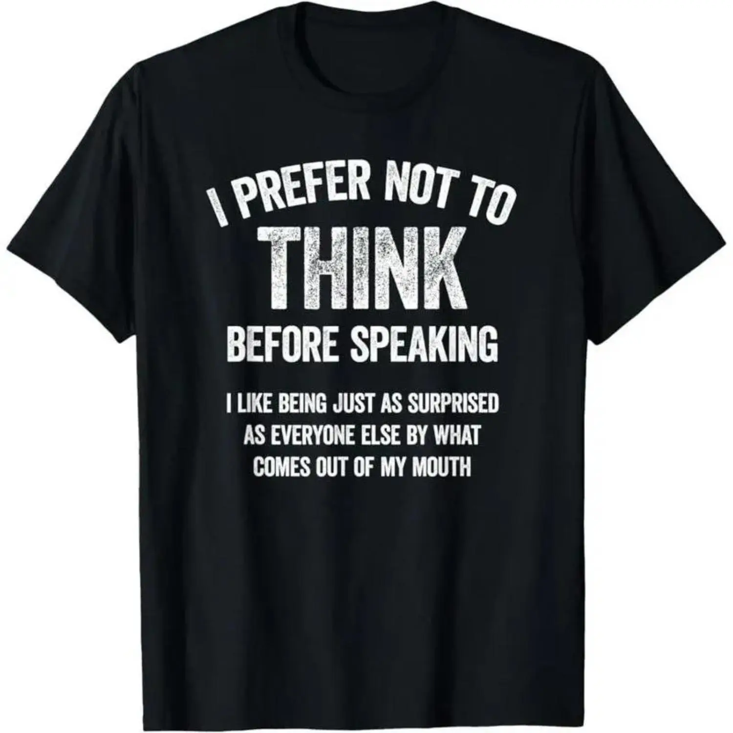 I Prefer Not To Think Before Speaking Humorous Slogan Printed T Shirt