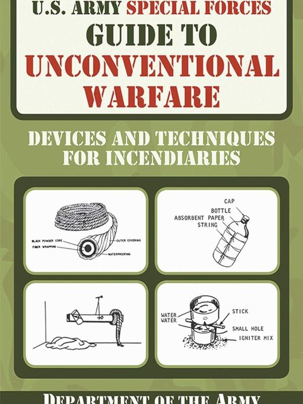 U.S. Army Special Forces Guide to Unconventional Warfare: Devices and Techniques for Incendiaries Paperback – Illustrated, March 1, 2011