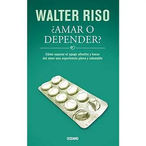 USED-¿Amar O Depender? Como Superar El Apego Afectivo Y Hacer Del Amor Una Experiencia Plena Y Saludable by Walter Riso (Paperback)