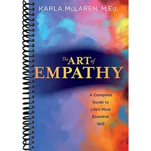 The Art of Empathy: A Complete Guide to Life's Most Essential Skill