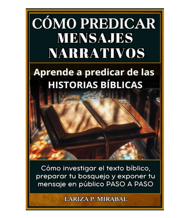 CÓMO PREDICAR MENSAJES NARRATIVOS. Aprende a predicar de las historias bíblicas: Cómo investigar el texto bíblico, preparar tu bosquejo y exponer tu ... Narrativo paso a paso. (Spanish Edition) - Paperback