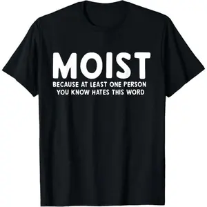 Funny MOIST T-Shirt for Men - Humor Saying Tee, Made in USA, Cotton Casual Shirt, Novelty Gift for Friends, Adult Comedy Apparel Menswear Top graphic tees men gifts shirts men Streetwear Crewneck Natural Sports Tshirt Tropical, Shortsleeve, Round Neck