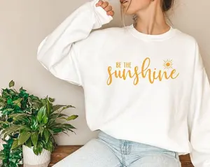 Be The Sunshine Positive Quote Sweatshirt, funny quotes shirt Crewneck Fit