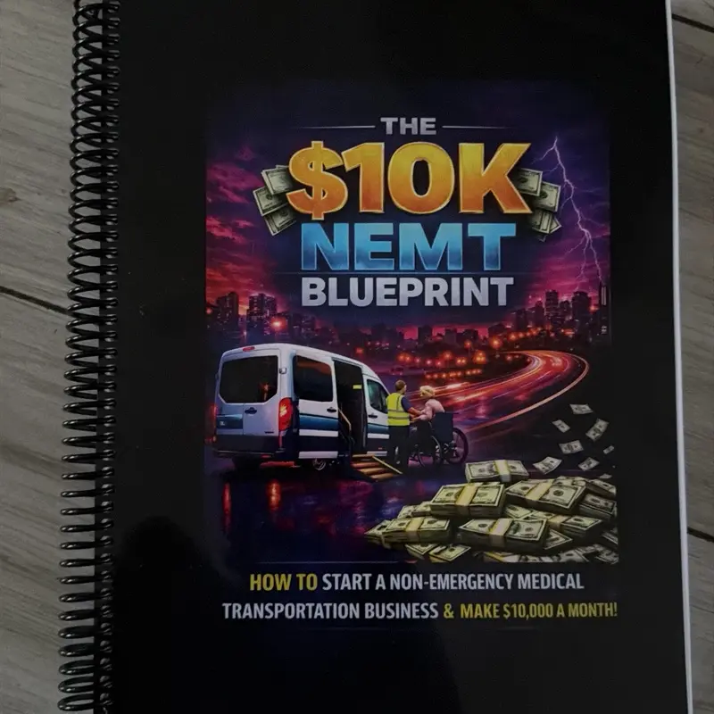The 10K NEMT Blueprint Curriculum - How to Start a Non-Emergency Medical Transportation Business & Make $10,000 a Month