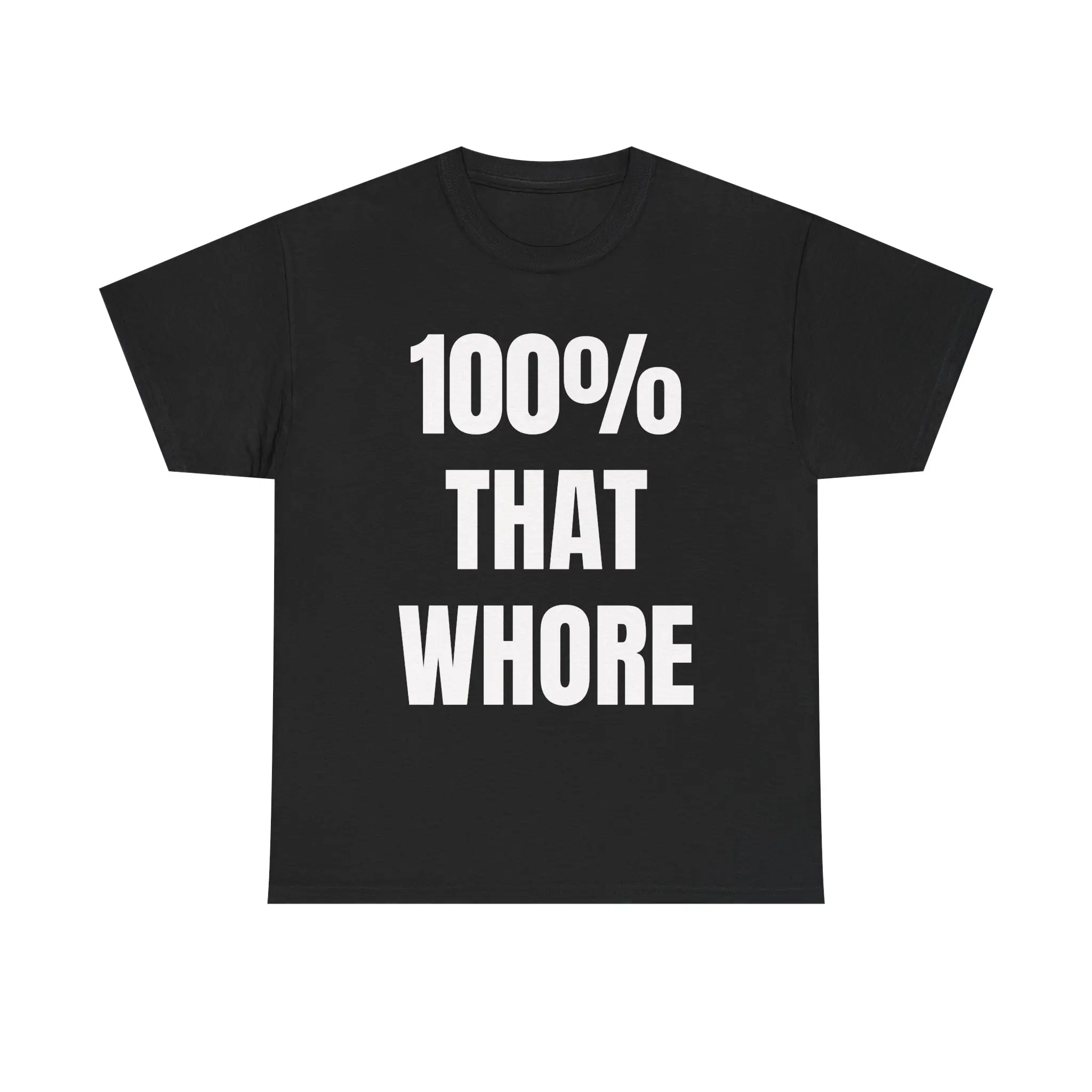 100% That Wh*re Shirt Funny Offensive Bold Graphic Tee Baddie Statement T-Shirt Gift for Her