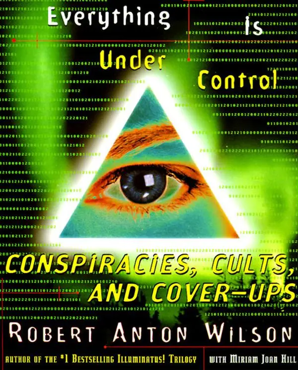 Everything Is Under Control: Conspiracies, Cults, and Cover-ups by Robert A. Wilson [Paperback Book]