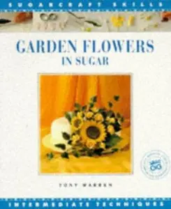 USED-Garden Flowers in Sugar: Intermediate Techniques [Sugarcraft Skills] by Tony Warren (Paperback)