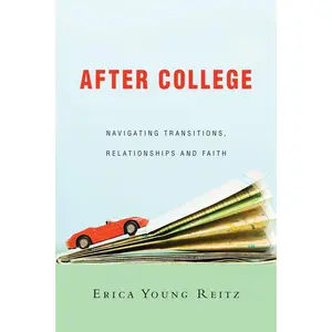 USED-After College: Navigating Transitions, Relationships and Faith by Reitz, Erica Young (Paperback)