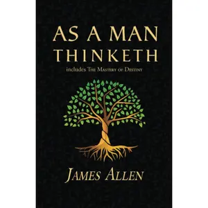 As a Man Thinketh - The Original 1902 Classic (includes The Mastery of Destiny) (Reader's Library Classics) book