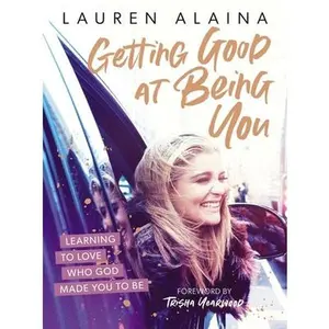 USED-Getting Good at Being You: Learning to Love Who God Made You to Be by Alaina, Lauren (Hardcover)