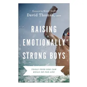 Raising Emotionally Strong Boys: Tools Your Son Can Build On for Life
