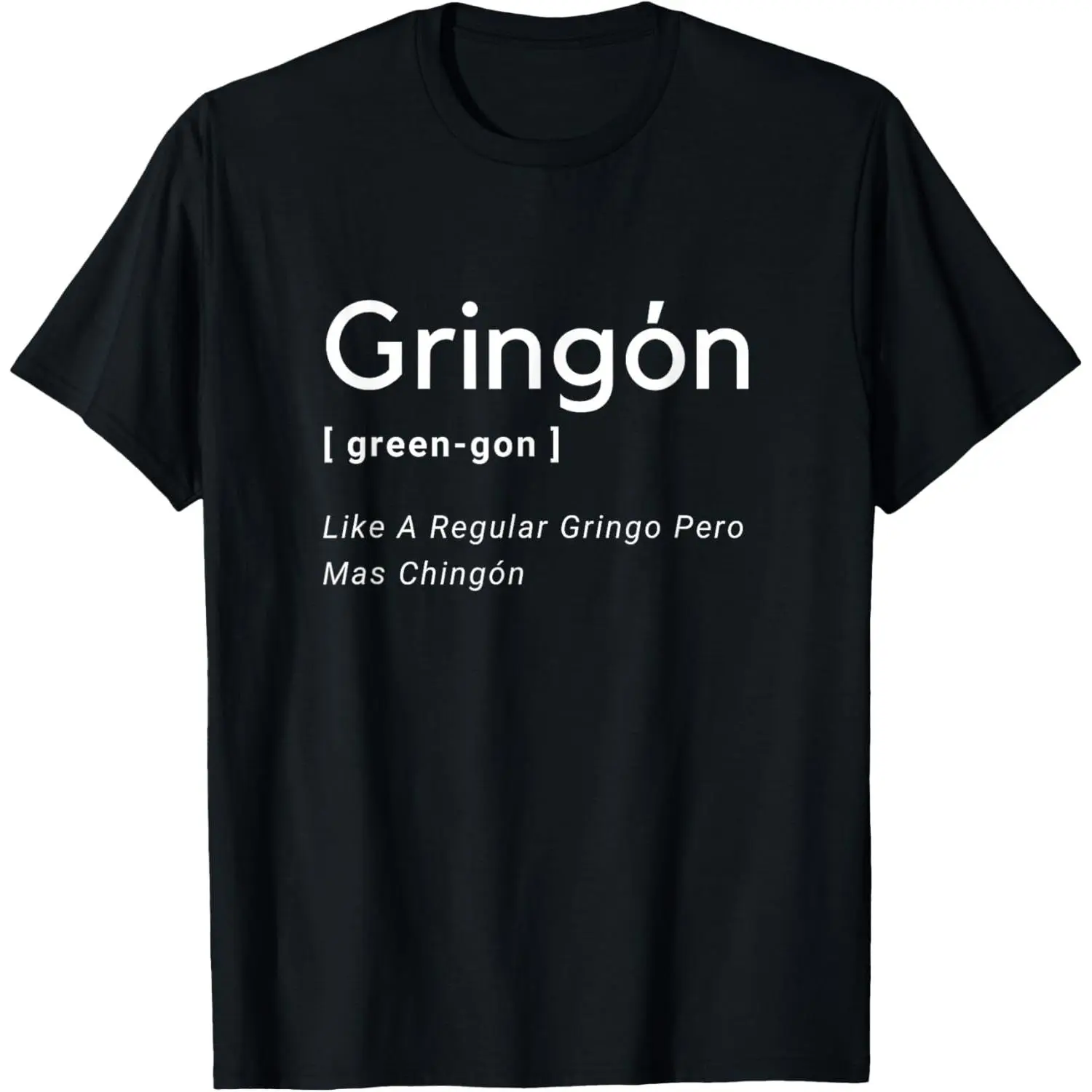 Gringon Green-gon Like A Regular Gringo Pero Mas Chingon T-Shirt,Made in USA