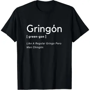 Gringon Green-gon Like A Regular Gringo Pero Mas Chingon T-Shirt,Made in USA