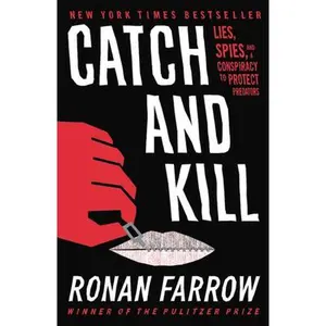 USED-Catch and Kill: Lies, Spies, and a Conspiracy to Protect Predators by Farrow, Ronan (Hardcover)