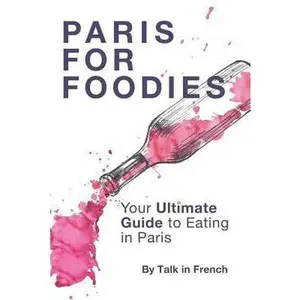 USED-Paris for foodies: Your Ultimate Guide to Eating in Paris by Bibard, Frederic (Paperback)