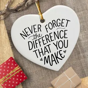 Never Forget Difference That You Make Ceramic Ornament Keepsake Sign Heart Plaque - Thank You Gift for Coworker christmas ornaments