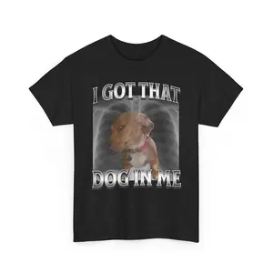 I Got That Dog In Me Unisex T-Shirt, XRay Shirt, Funny Dog Meme Shirt, Dog Parody, Cute Dog Shirt, Retro Oversized Shirt, Y2K Shirt, Fun Tee