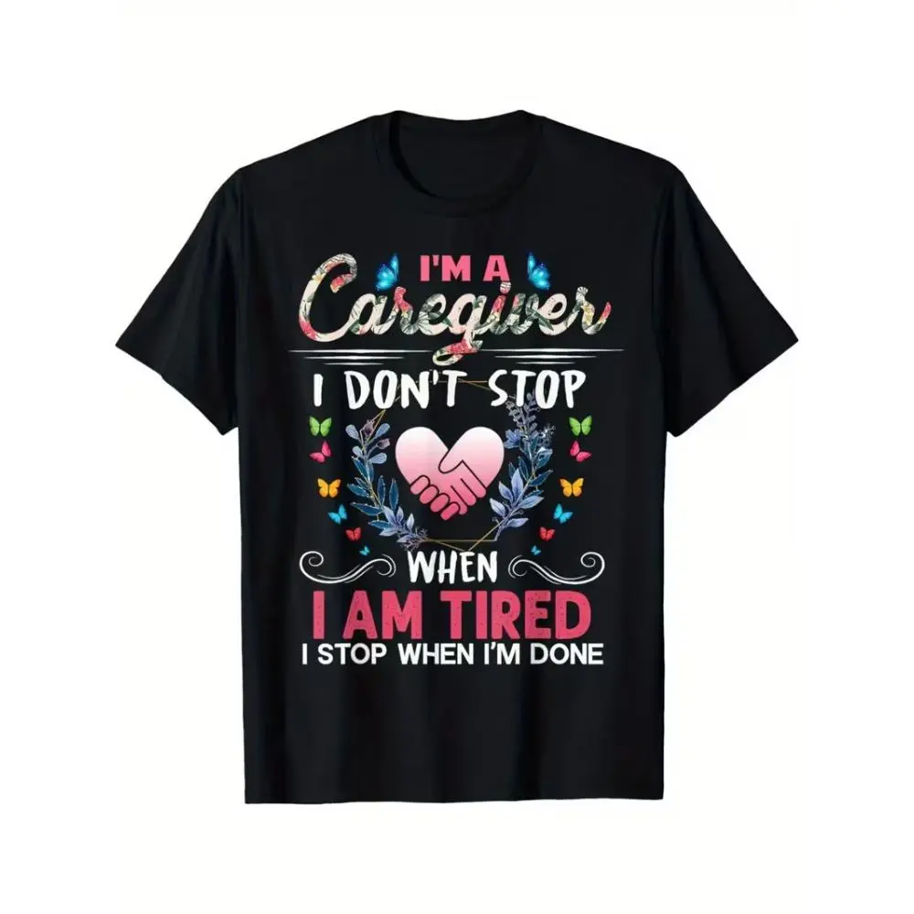 m A Caregiver I Don't Stop When I Am Tired Funny T-Shirt, Crew Neck